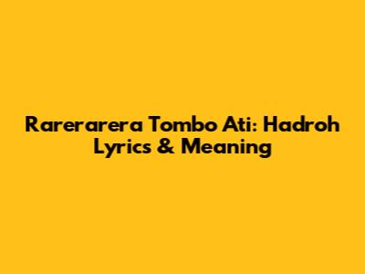 Rarerarera Tombo Ati: Hadroh Lyrics & Meaning