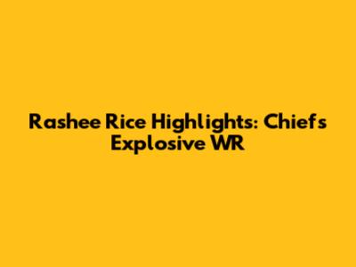 Rashee Rice Highlights: Chiefs' Explosive WR