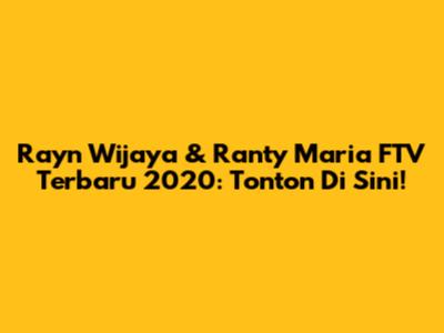 Rayn Wijaya & Ranty Maria FTV Terbaru 2020: Tonton Di Sini!