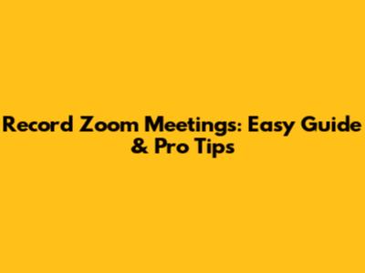 Record Zoom Meetings: Easy Guide & Pro Tips