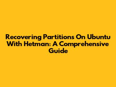 Recovering Partitions On Ubuntu With Hetman: A Comprehensive Guide