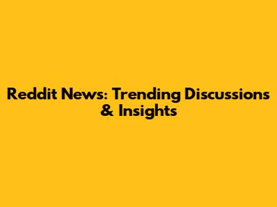Reddit News: Trending Discussions & Insights