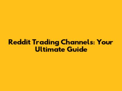 Reddit Trading Channels: Your Ultimate Guide
