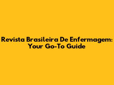 Revista Brasileira De Enfermagem: Your Go-To Guide