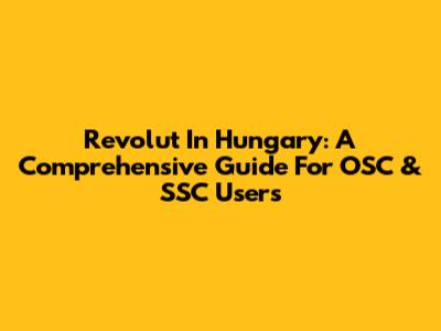 Revolut In Hungary: A Comprehensive Guide For OSC & SSC Users