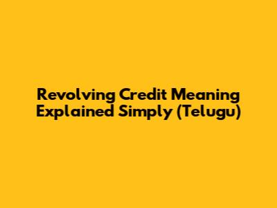 Revolving Credit Meaning Explained Simply (Telugu)