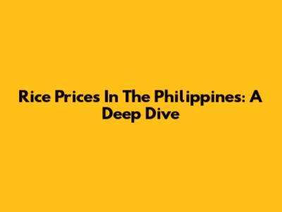 Rice Prices In The Philippines: A Deep Dive