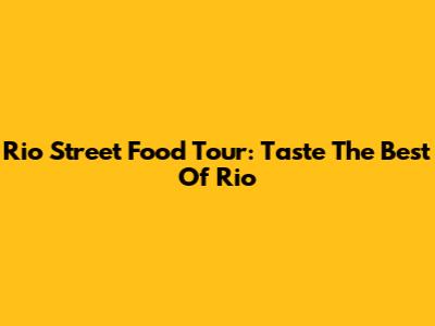Rio Street Food Tour: Taste The Best Of Rio