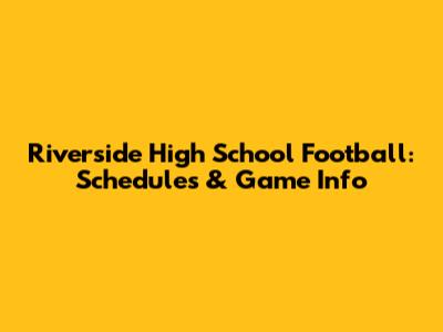 Riverside High School Football: Schedules & Game Info
