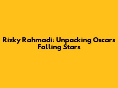 Rizky Rahmadi: Unpacking Oscar's Falling Stars