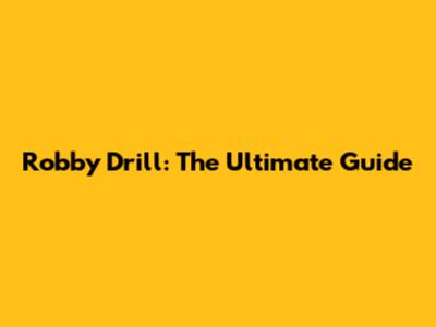 Robby Drill: The Ultimate Guide
