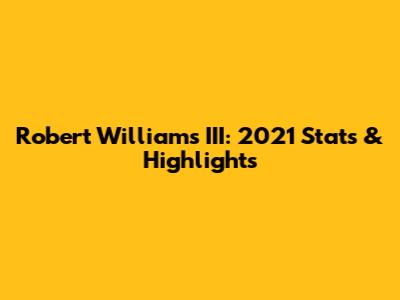Robert Williams III: 2021 Stats & Highlights