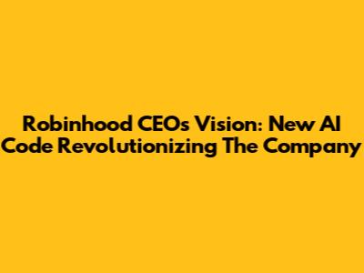 Robinhood CEO's Vision: New AI Code Revolutionizing The Company