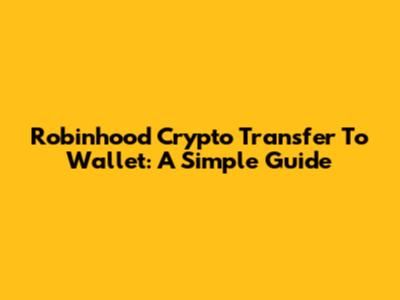 Robinhood Crypto Transfer To Wallet: A Simple Guide