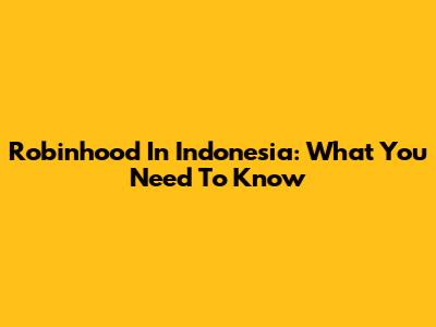 Robinhood In Indonesia: What You Need To Know