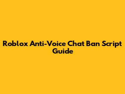 Roblox Anti-Voice Chat Ban Script Guide