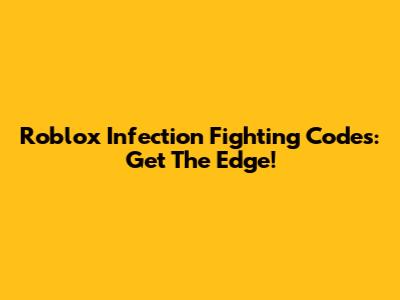 Roblox Infection Fighting Codes: Get The Edge!