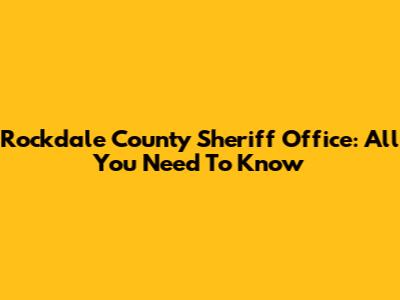 Rockdale County Sheriff Office: All You Need To Know