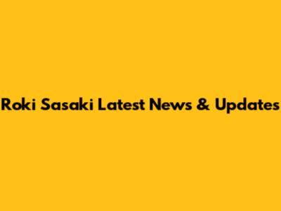Roki Sasaki Latest News & Updates
