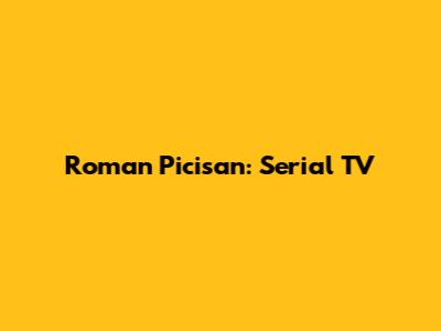 Roman Picisan: Serial TV

