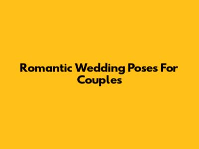 Romantic Wedding Poses For Couples