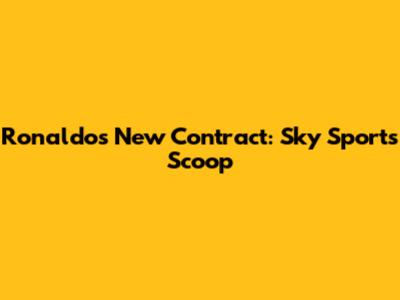 Ronaldo's New Contract: Sky Sports' Scoop