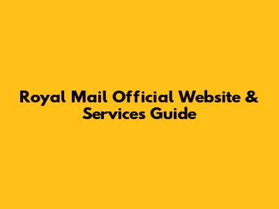 Royal Mail Official Website & Services Guide