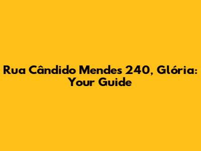 Rua Cândido Mendes 240, Glória: Your Guide