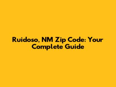 Ruidoso, NM Zip Code: Your Complete Guide