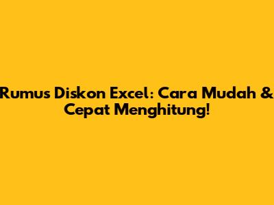 Rumus Diskon Excel: Cara Mudah & Cepat Menghitung!