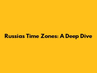 Russia's Time Zones: A Deep Dive