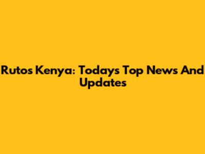Ruto's Kenya: Today's Top News And Updates