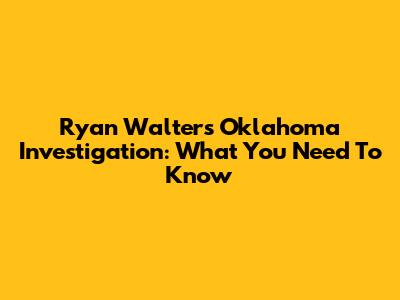 Ryan Walters Oklahoma Investigation: What You Need To Know