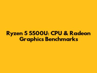 Ryzen 5 5500U: CPU & Radeon Graphics Benchmarks