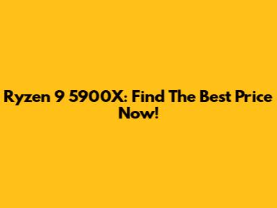 Ryzen 9 5900X: Find The Best Price Now!