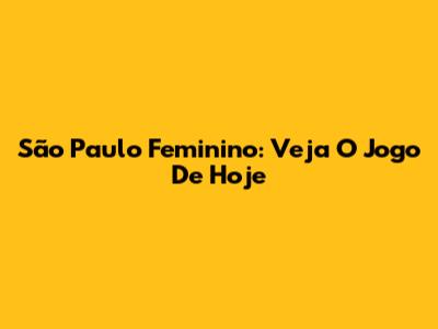 São Paulo Feminino: Veja O Jogo De Hoje