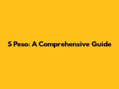 S Peso: A Comprehensive Guide