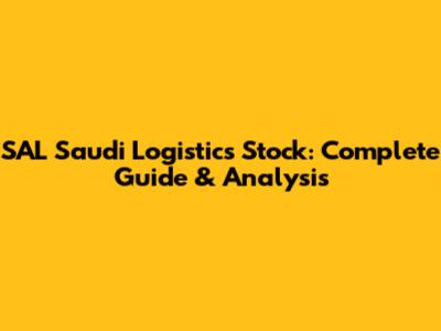 SAL Saudi Logistics Stock: Complete Guide & Analysis