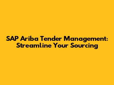 SAP Ariba Tender Management: Streamline Your Sourcing