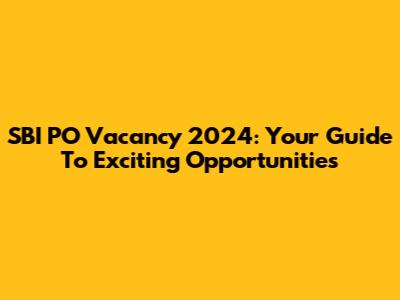 SBI PO Vacancy 2024: Your Guide To Exciting Opportunities
