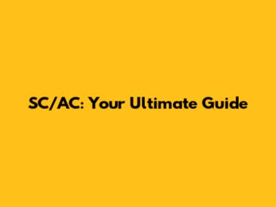 SC/AC: Your Ultimate Guide