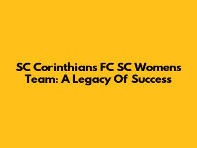 SC Corinthians FC SC Women's Team: A Legacy Of Success