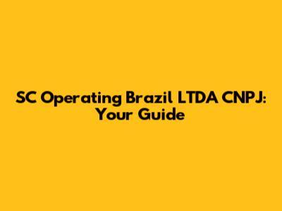 SC Operating Brazil LTDA CNPJ: Your Guide