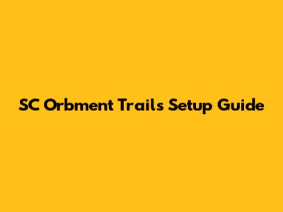 SC Orbment Trails Setup Guide