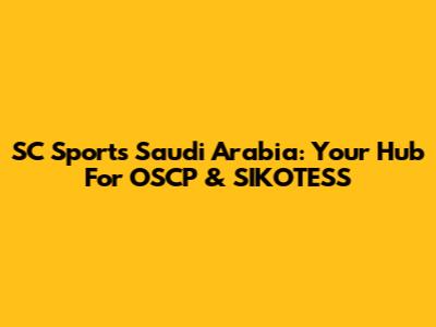SC Sports Saudi Arabia: Your Hub For OSCP & SIKOTESS