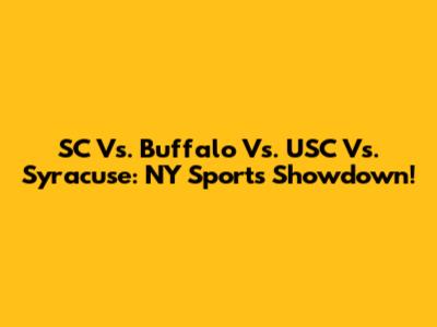 SC Vs. Buffalo Vs. USC Vs. Syracuse: NY Sports Showdown!
