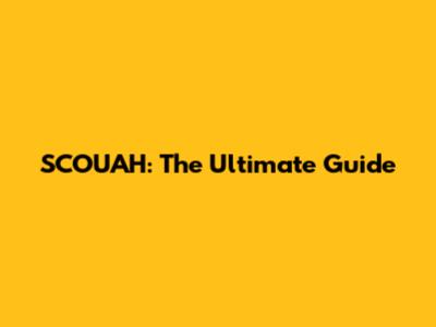 SCOUAH: The Ultimate Guide