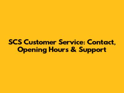 SCS Customer Service: Contact, Opening Hours & Support