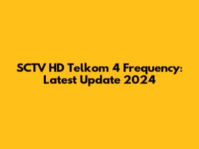 SCTV HD Telkom 4 Frequency: Latest Update 2024