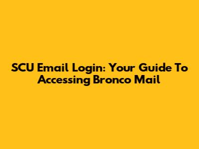 SCU Email Login: Your Guide To Accessing Bronco Mail